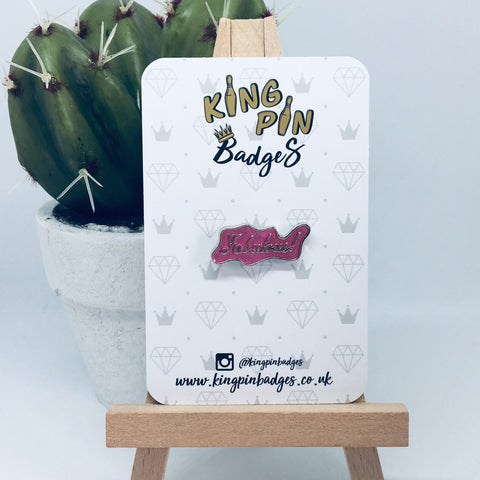 FABULOUS Enamel Pin Badge