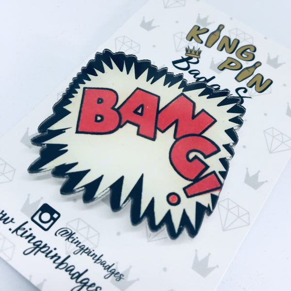 BANG Acrylic Badge