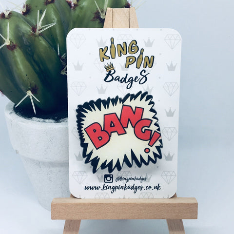 BANG Acrylic Badge